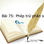 Bài 75: Phép trừ phân số